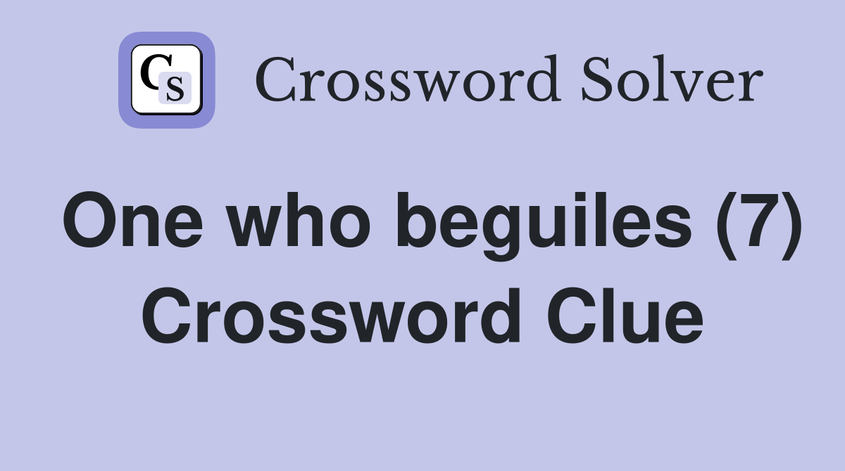 One who beguiles (7) Crossword Clue