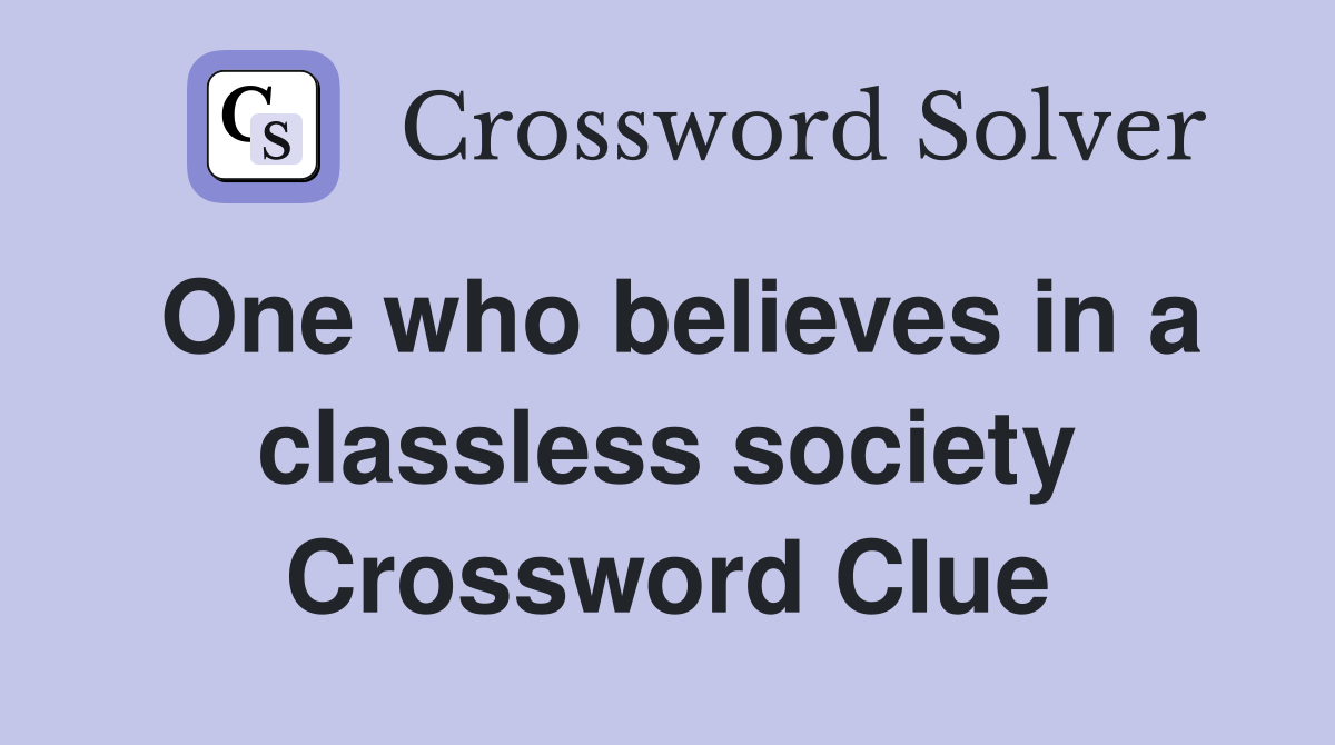 One who believes in a classless society Crossword Clue