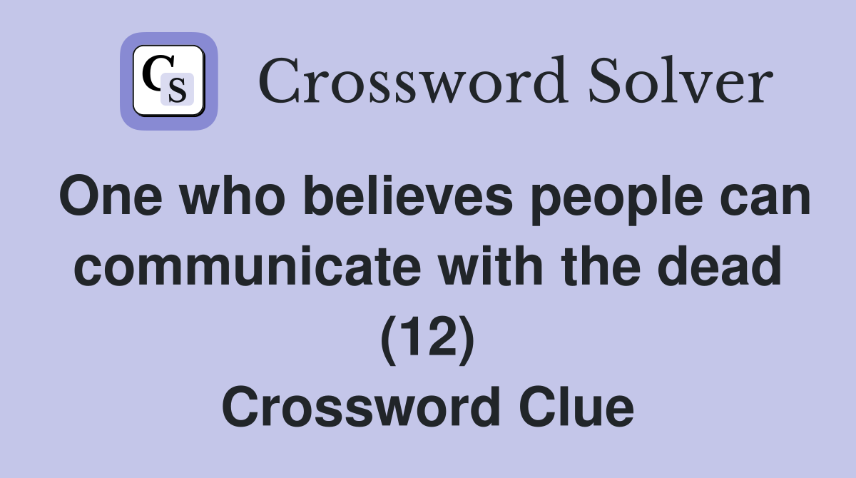 One who believes people can communicate with the dead (12) Crossword Clue
