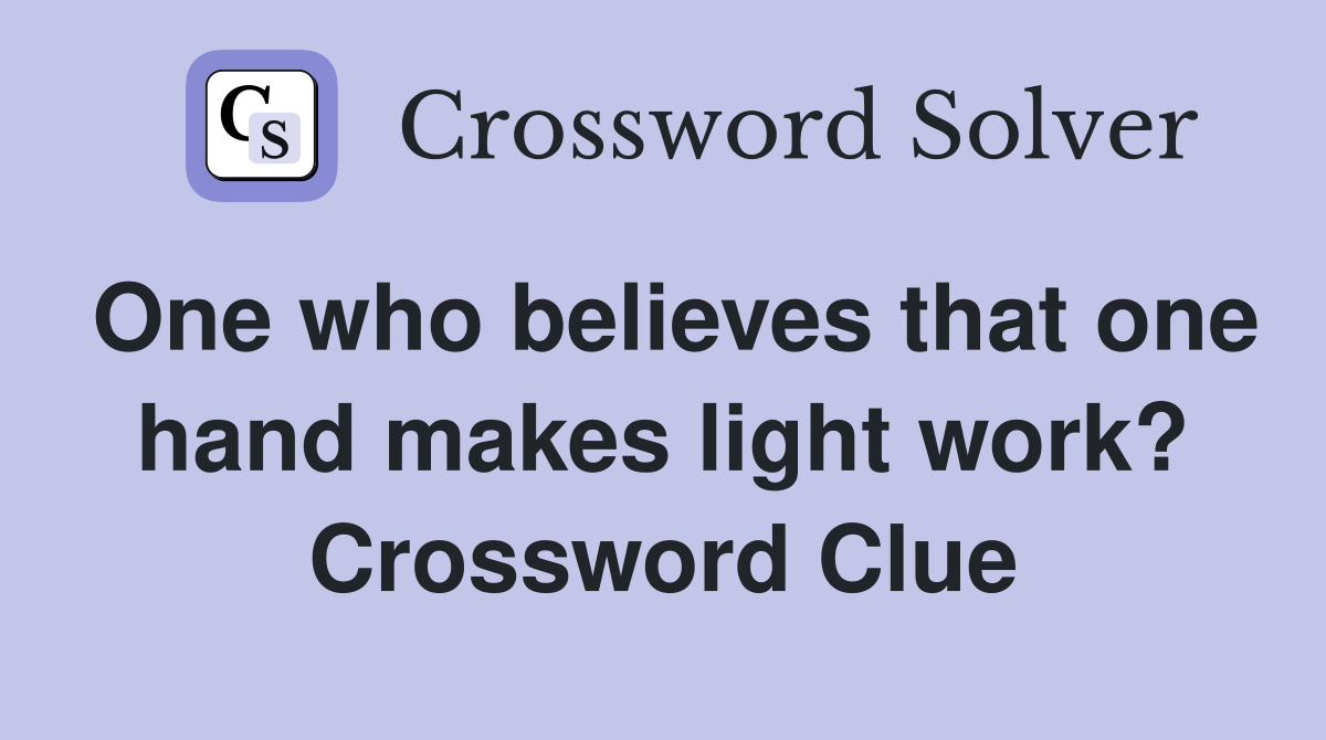 One who believes that one hand makes light work? Crossword Clue