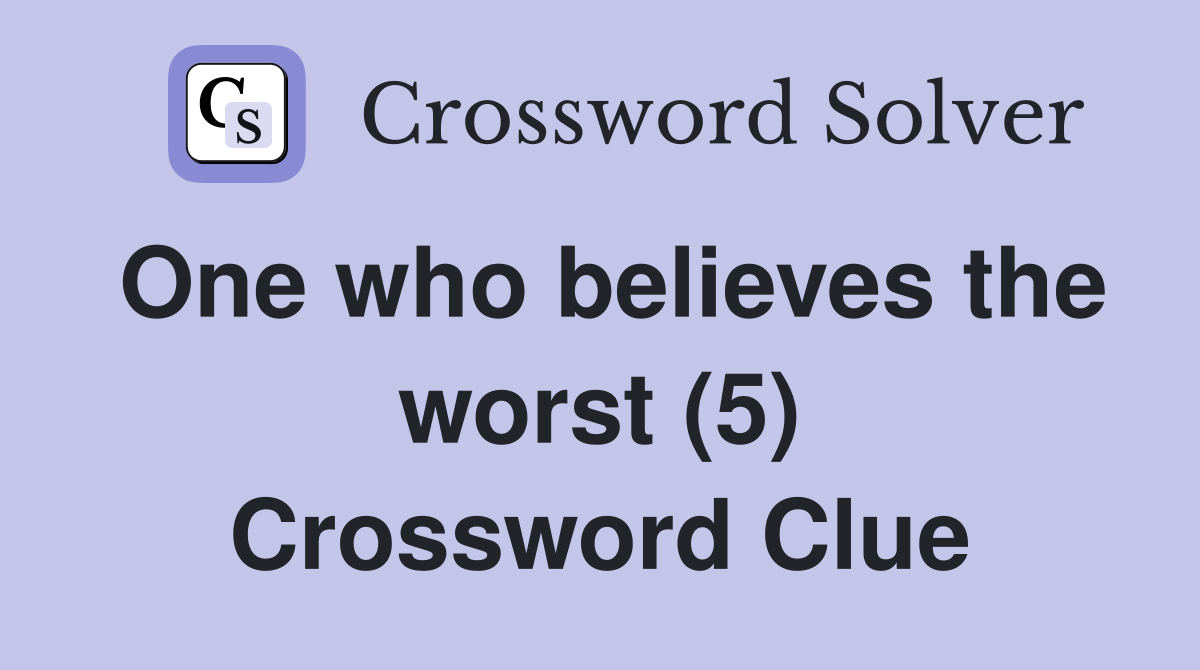 One who believes the worst (5) Crossword Clue