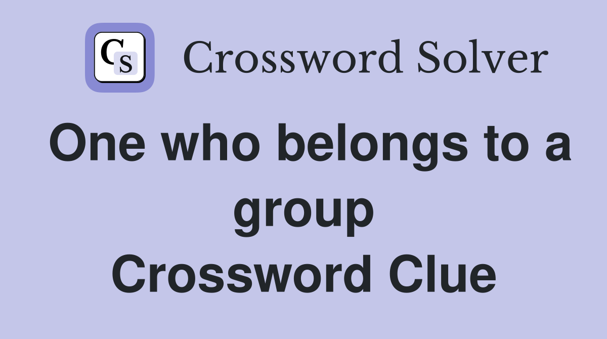 One who belongs to a group Crossword Clue