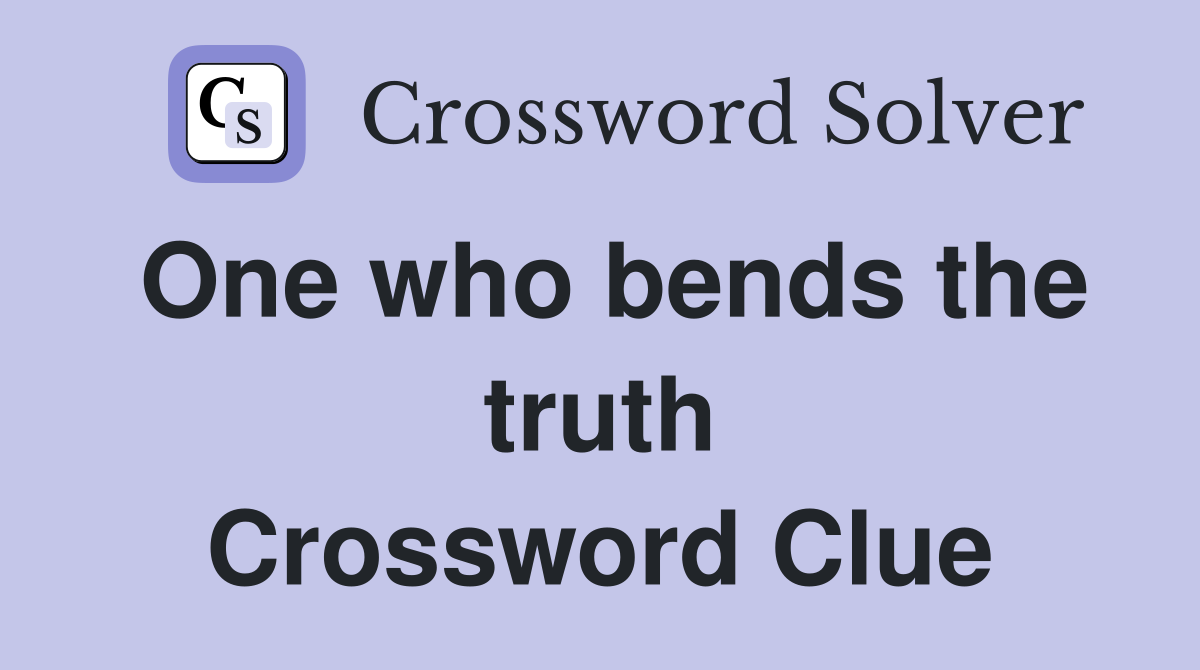 One who bends the truth Crossword Clue