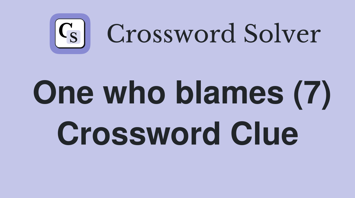 One who blames (7) Crossword Clue