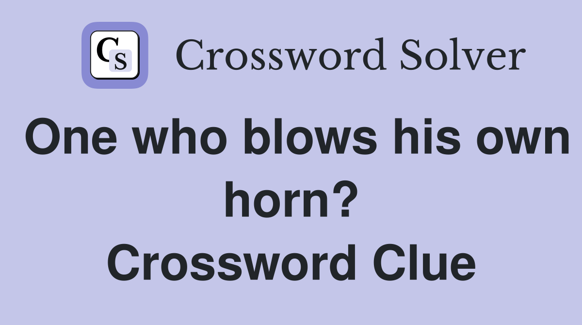One who blows his own horn? Crossword Clue