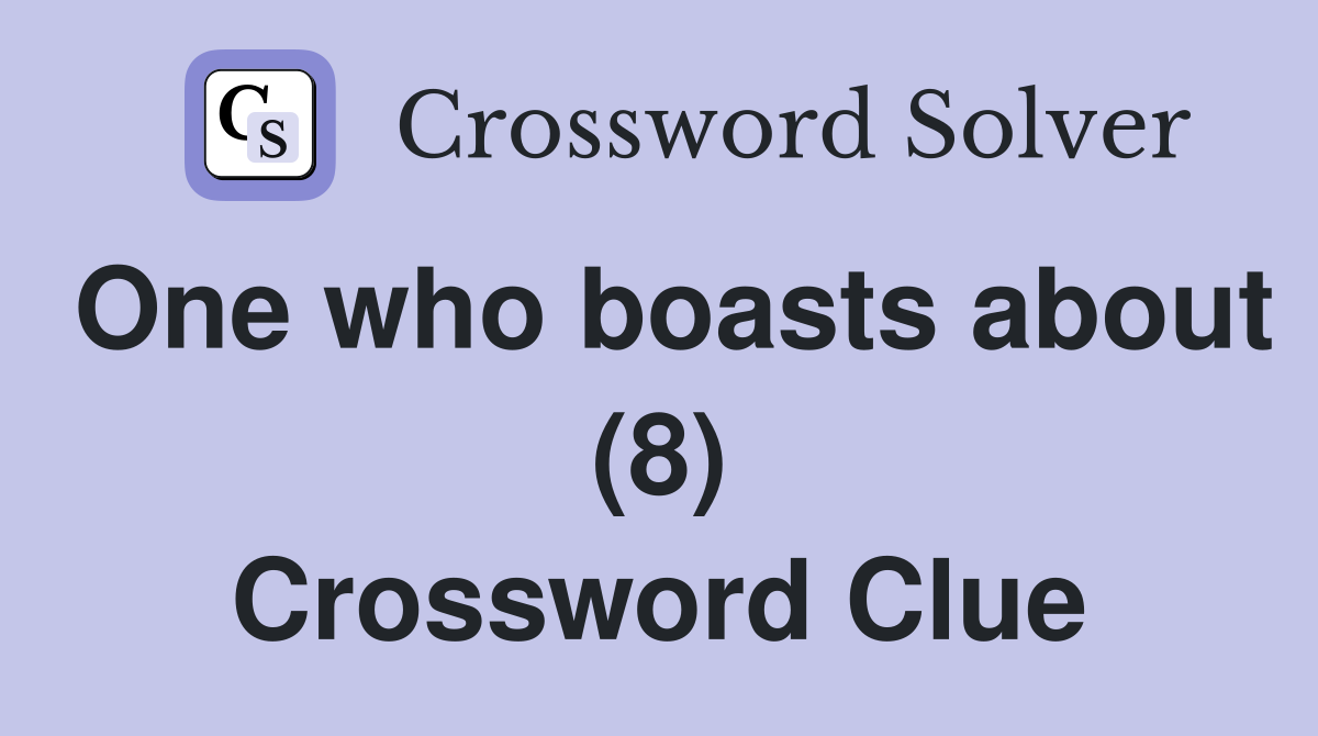 One who boasts about (8) Crossword Clue
