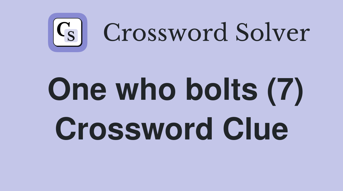 One who bolts (7) Crossword Clue