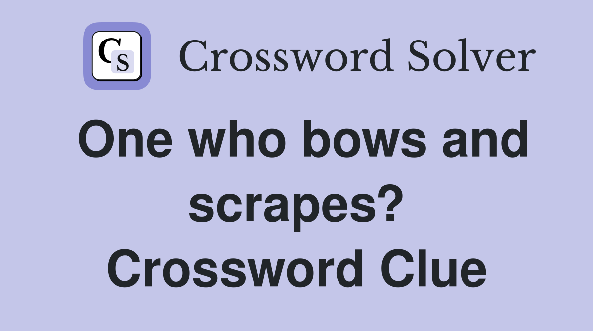 One who bows and scrapes? Crossword Clue