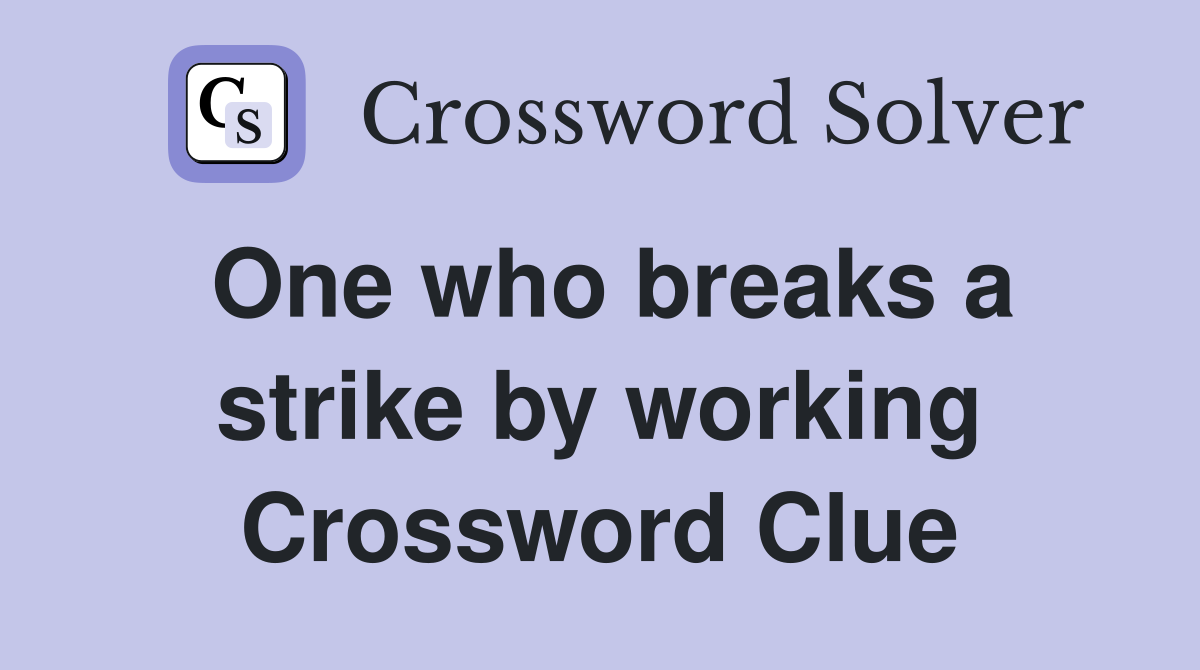 One who breaks a strike by working Crossword Clue