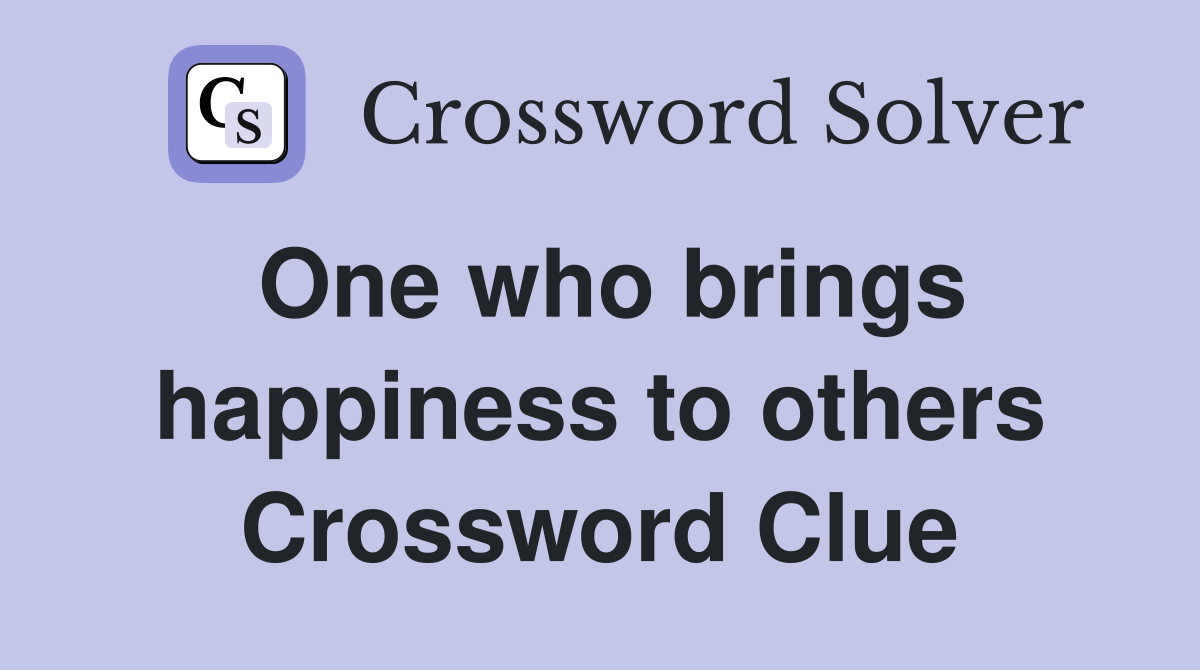 One who brings happiness to others Crossword Clue