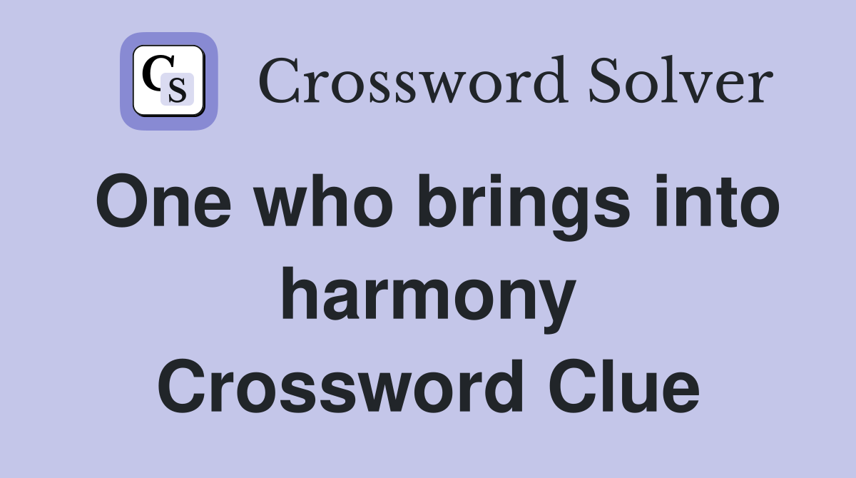 One who brings into harmony Crossword Clue