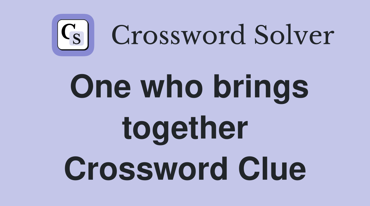 One who brings together Crossword Clue