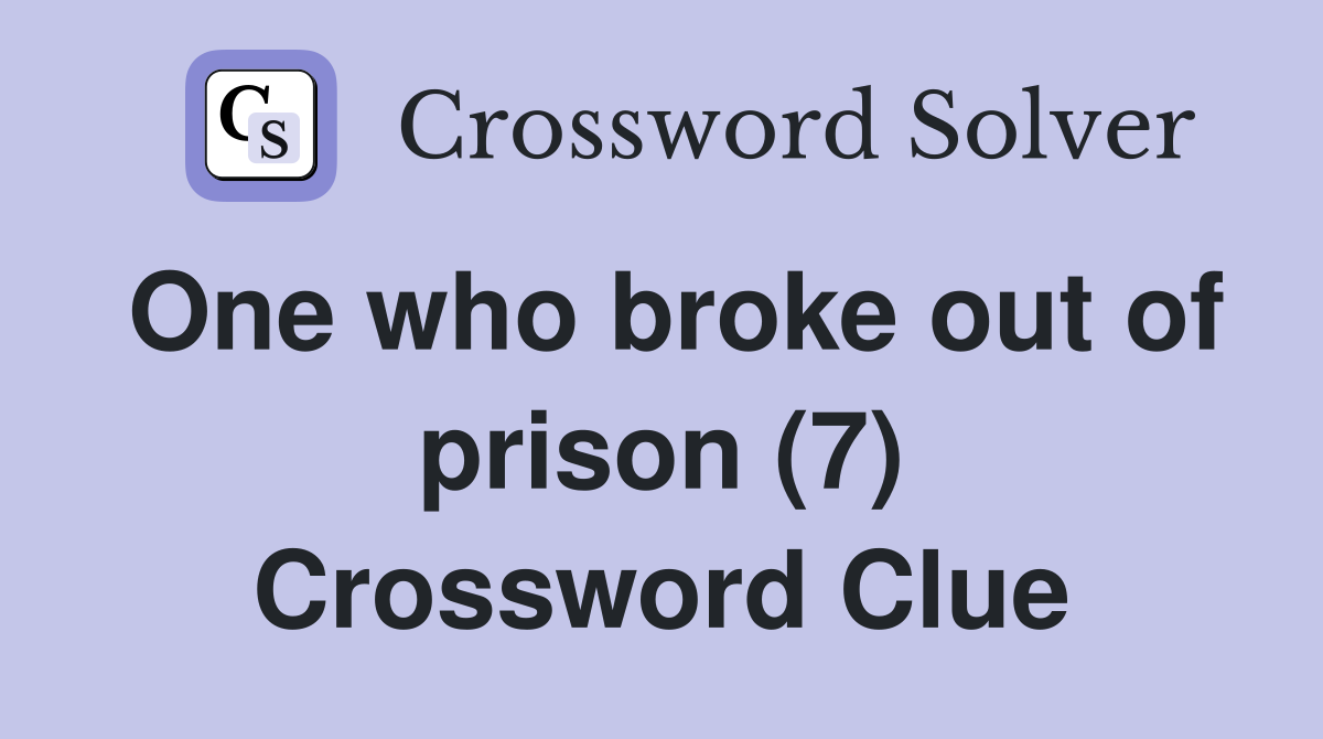 One who broke out of prison (7) Crossword Clue