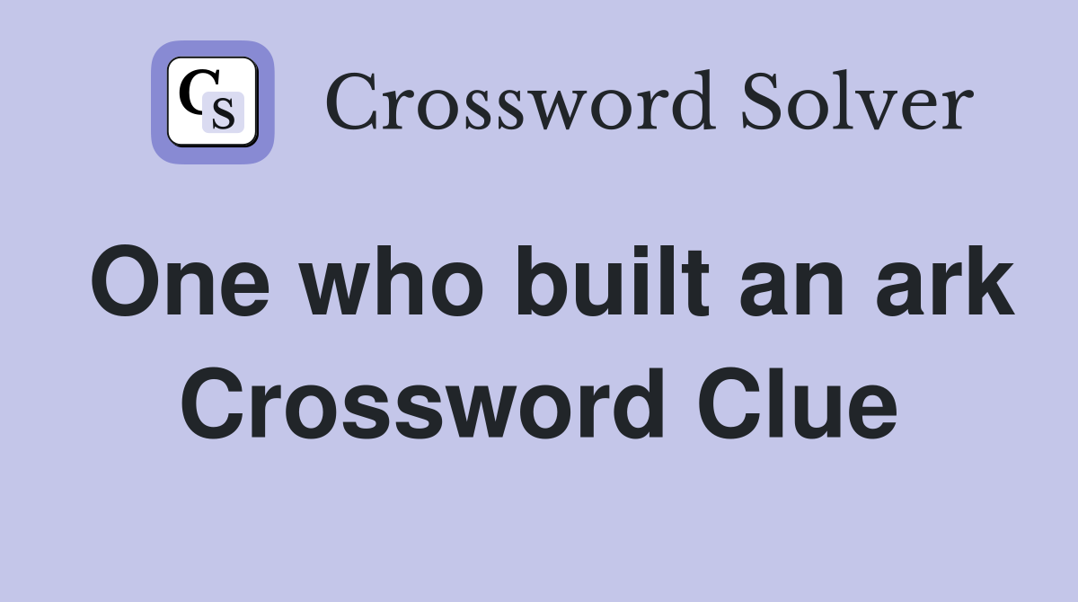 One who built an ark Crossword Clue