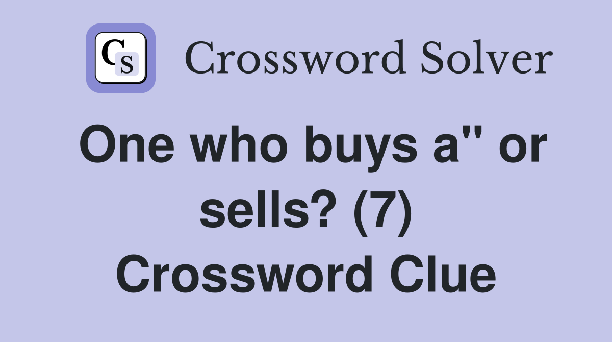 One who buys a" or sells? (7) Crossword Clue