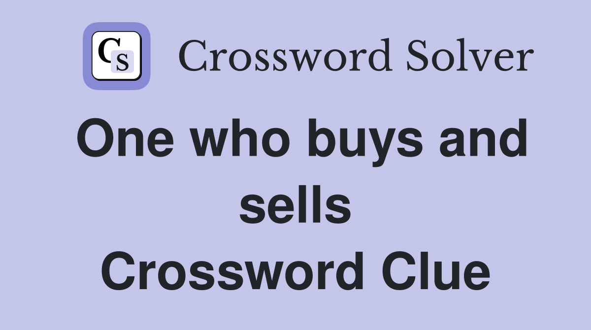 One who buys and sells Crossword Clue