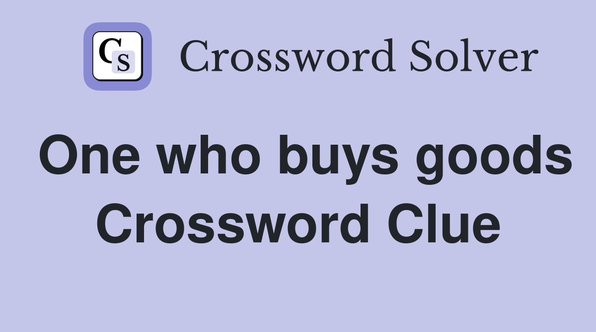 One who buys goods Crossword Clue