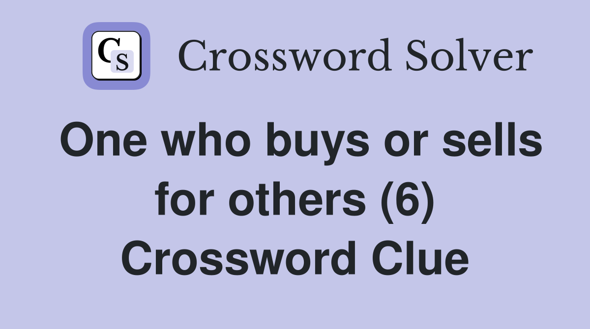 One who buys or sells for others (6) Crossword Clue