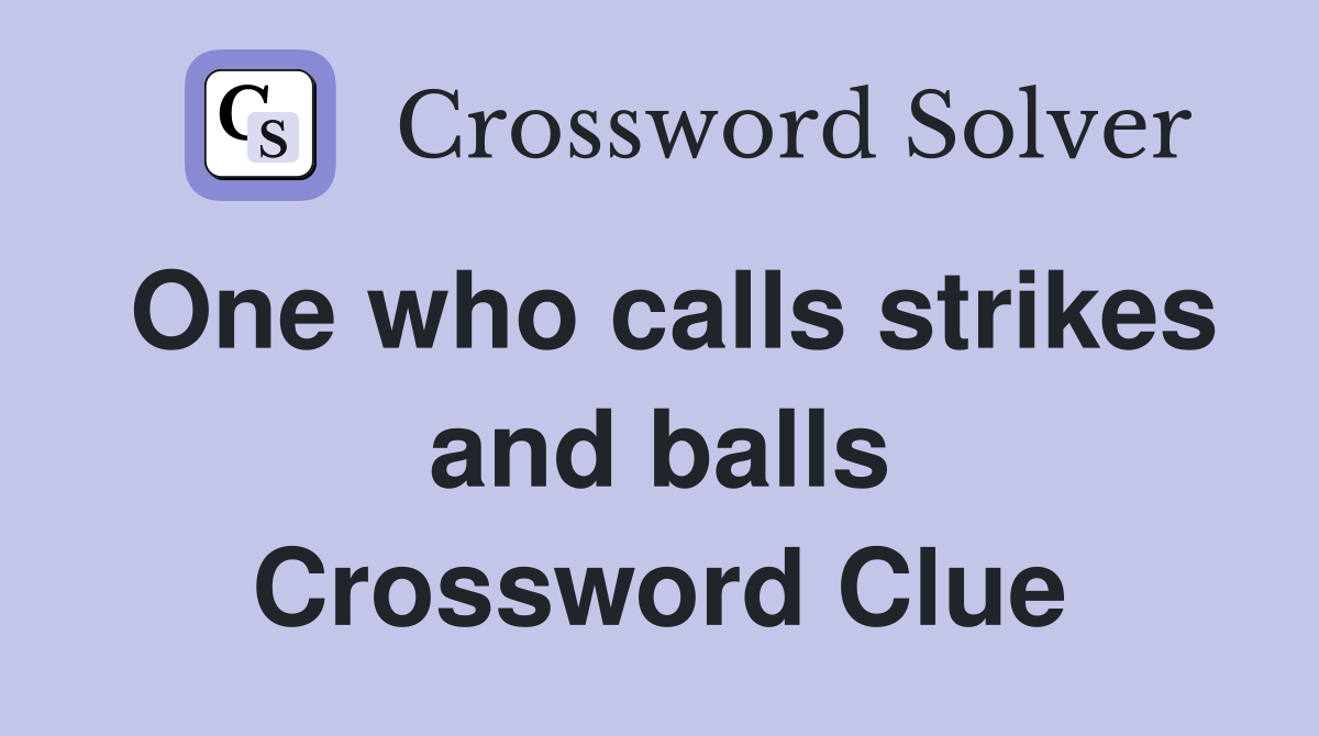 One who calls strikes and balls Crossword Clue