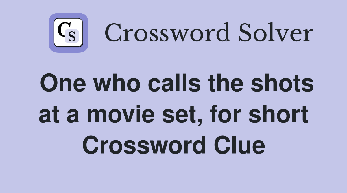 One who calls the shots at a movie set, for short Crossword Clue