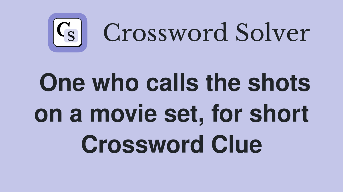 One who calls the shots on a movie set, for short Crossword Clue