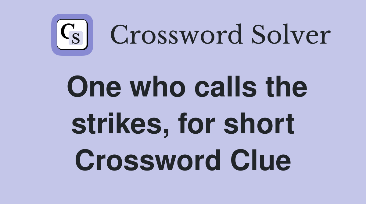 One who calls the strikes, for short Crossword Clue