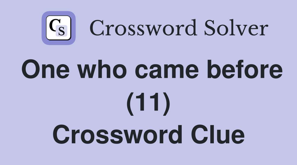 One who came before (11) Crossword Clue