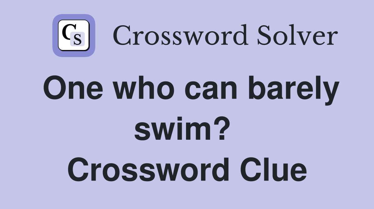 One who can barely swim?  Crossword Clue