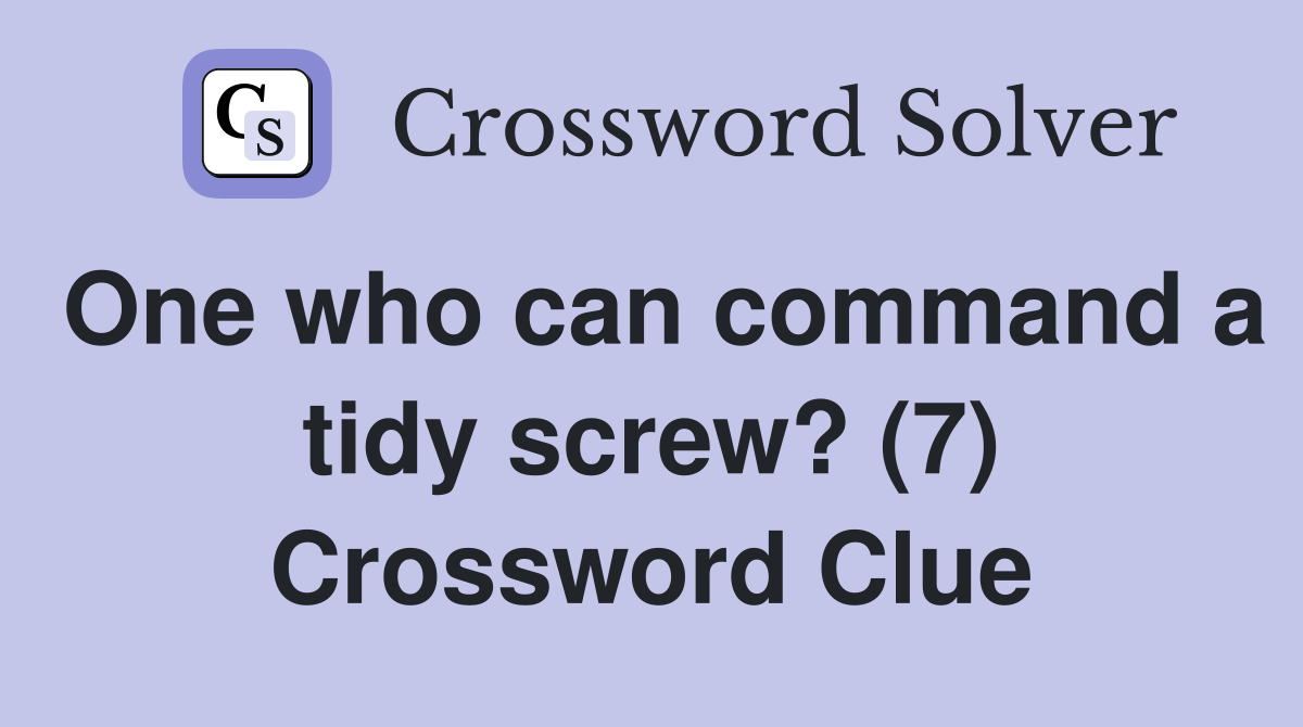One who can command a tidy screw? (7) Crossword Clue