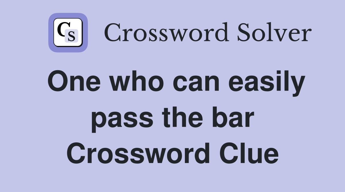 One who can easily pass the bar Crossword Clue
