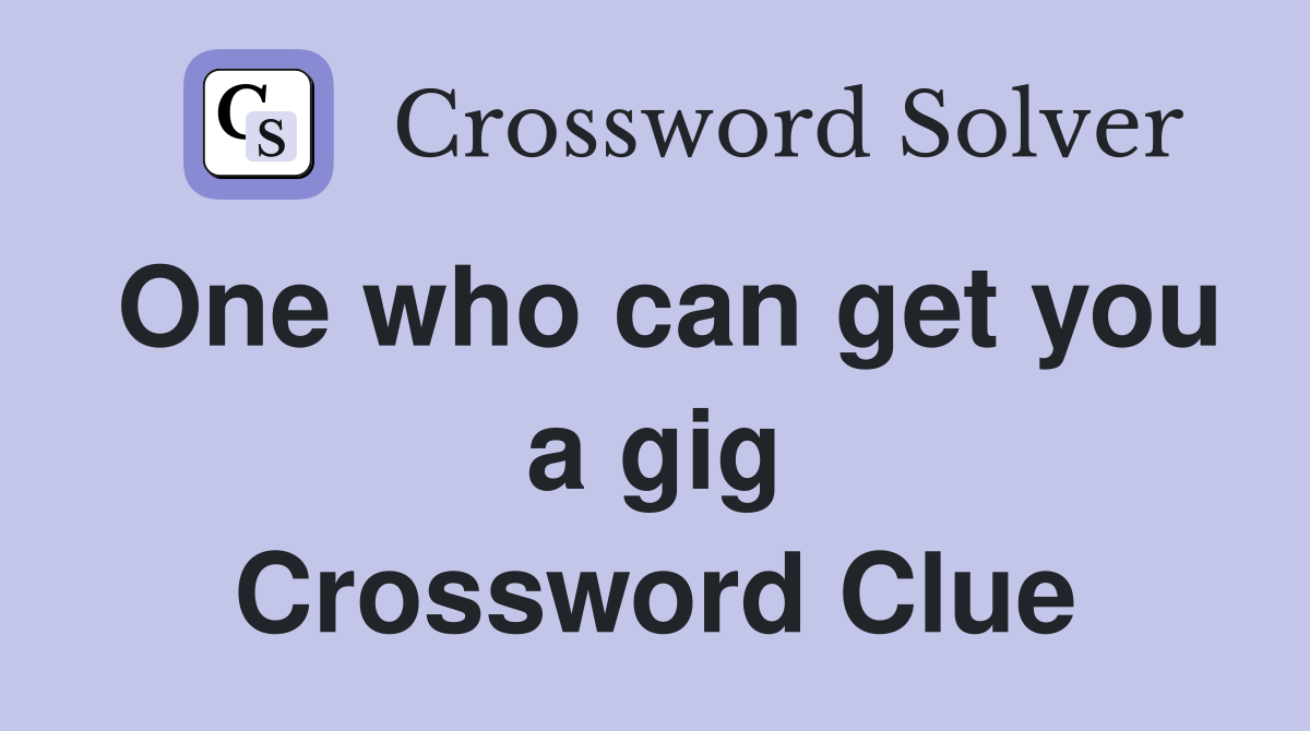 One who can get you a gig Crossword Clue