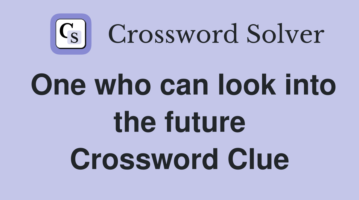 One who can look into the future Crossword Clue