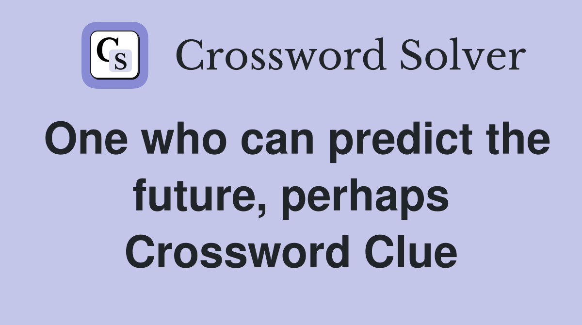 One who can predict the future, perhaps Crossword Clue