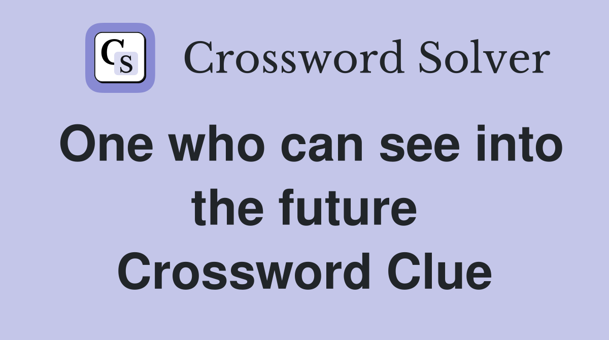 One who can see into the future Crossword Clue