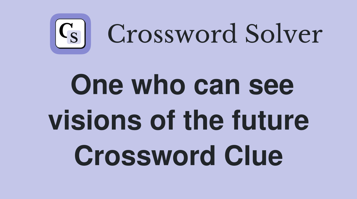 One who can see visions of the future Crossword Clue