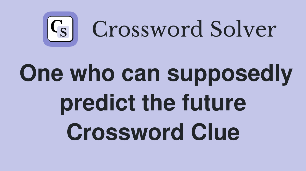 One who can supposedly predict the future Crossword Clue
