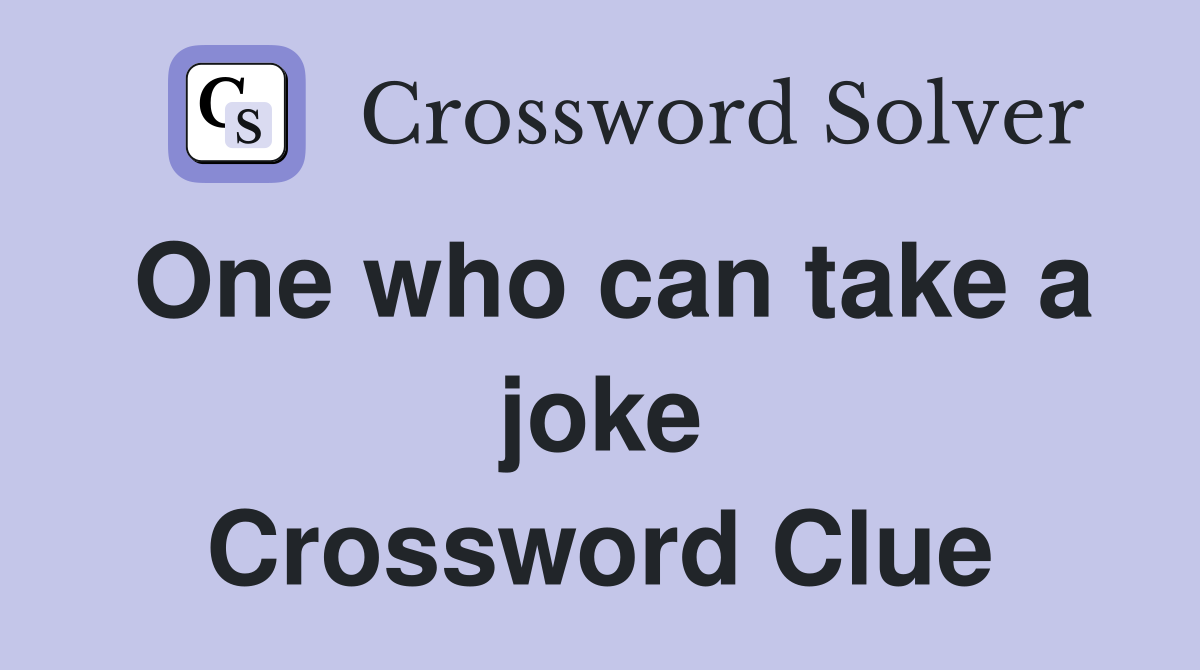 One who can take a joke Crossword Clue