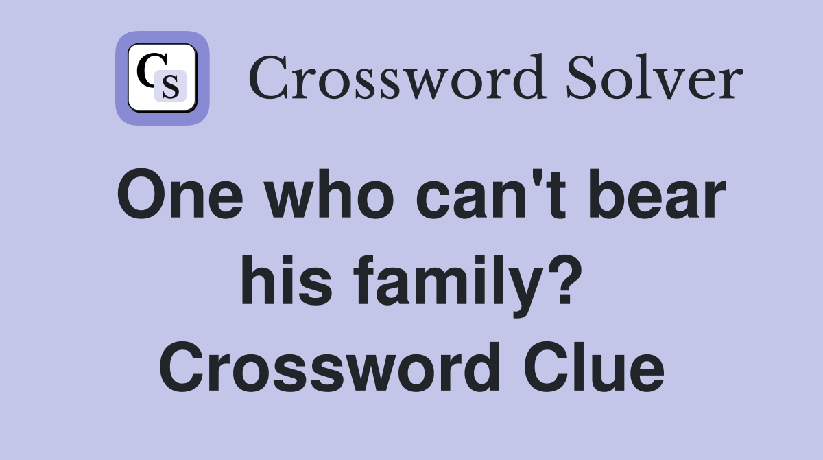 One who can't bear his family? Crossword Clue