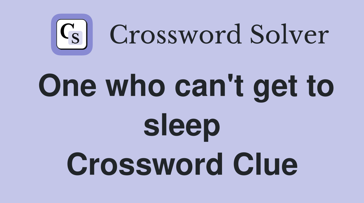 One who can't get to sleep Crossword Clue