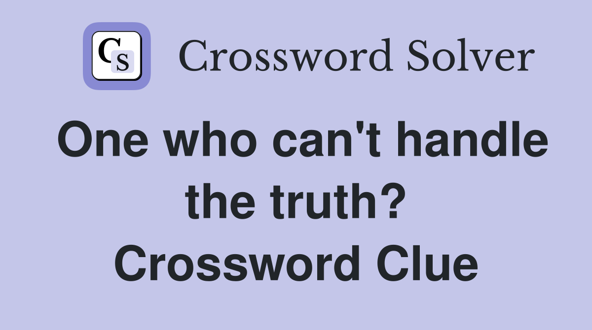 One who can't handle the truth? Crossword Clue