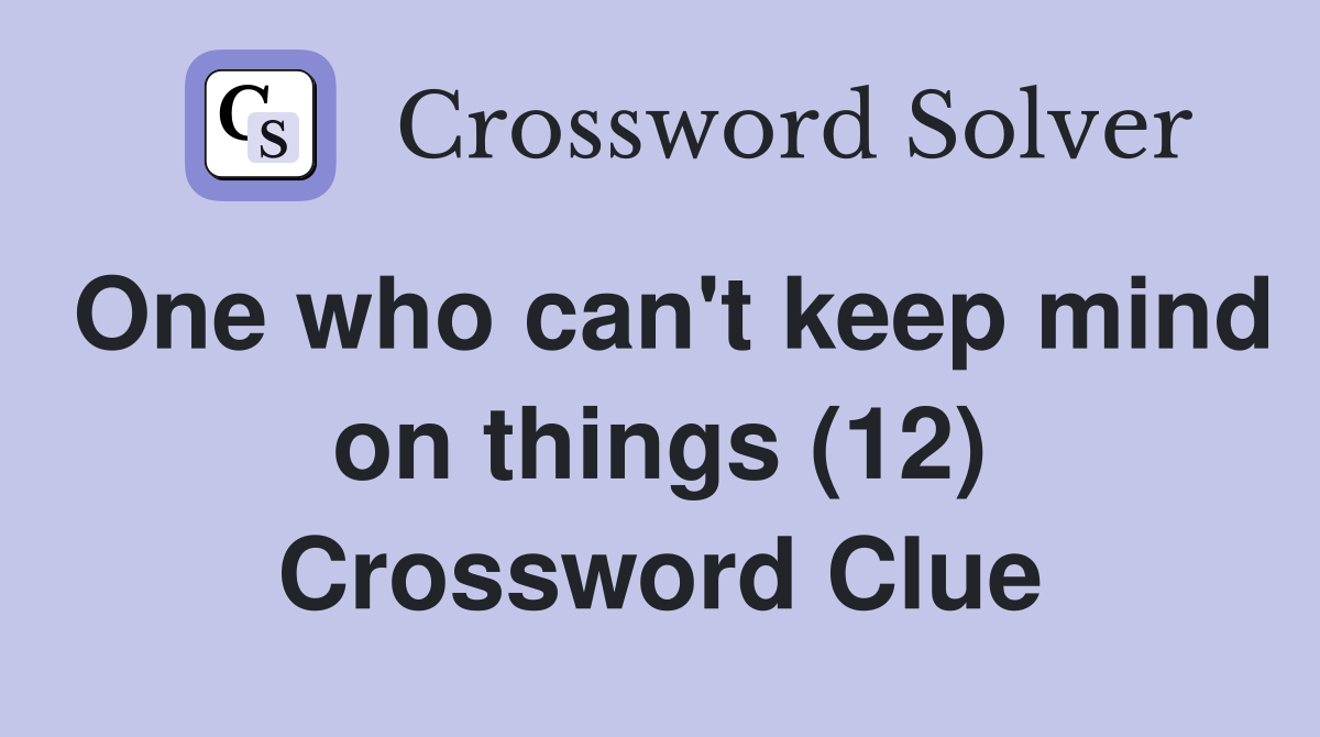 One who can't keep mind on things (12) Crossword Clue
