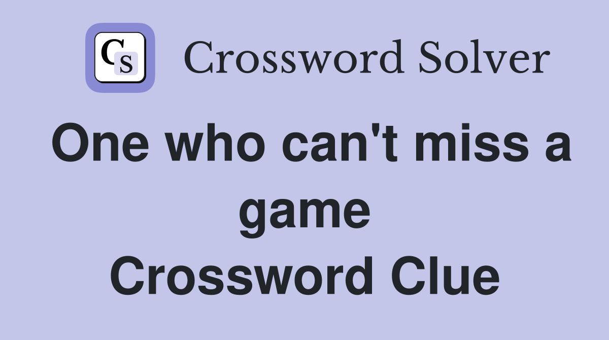 One who can't miss a game Crossword Clue