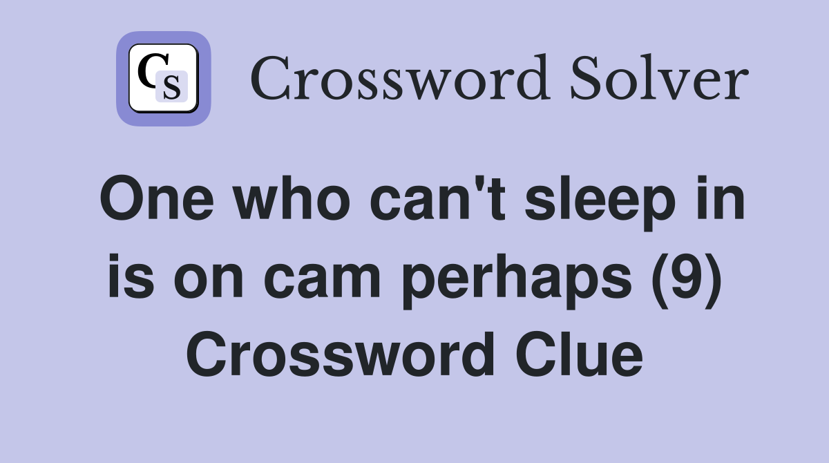 One who can't sleep in is on cam perhaps (9) Crossword Clue