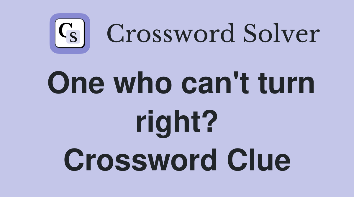 One who can't turn right? Crossword Clue