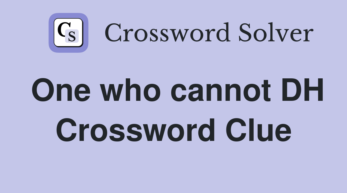One who cannot DH Crossword Clue