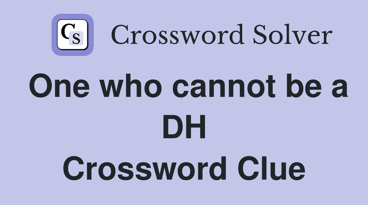 One who cannot be a DH Crossword Clue