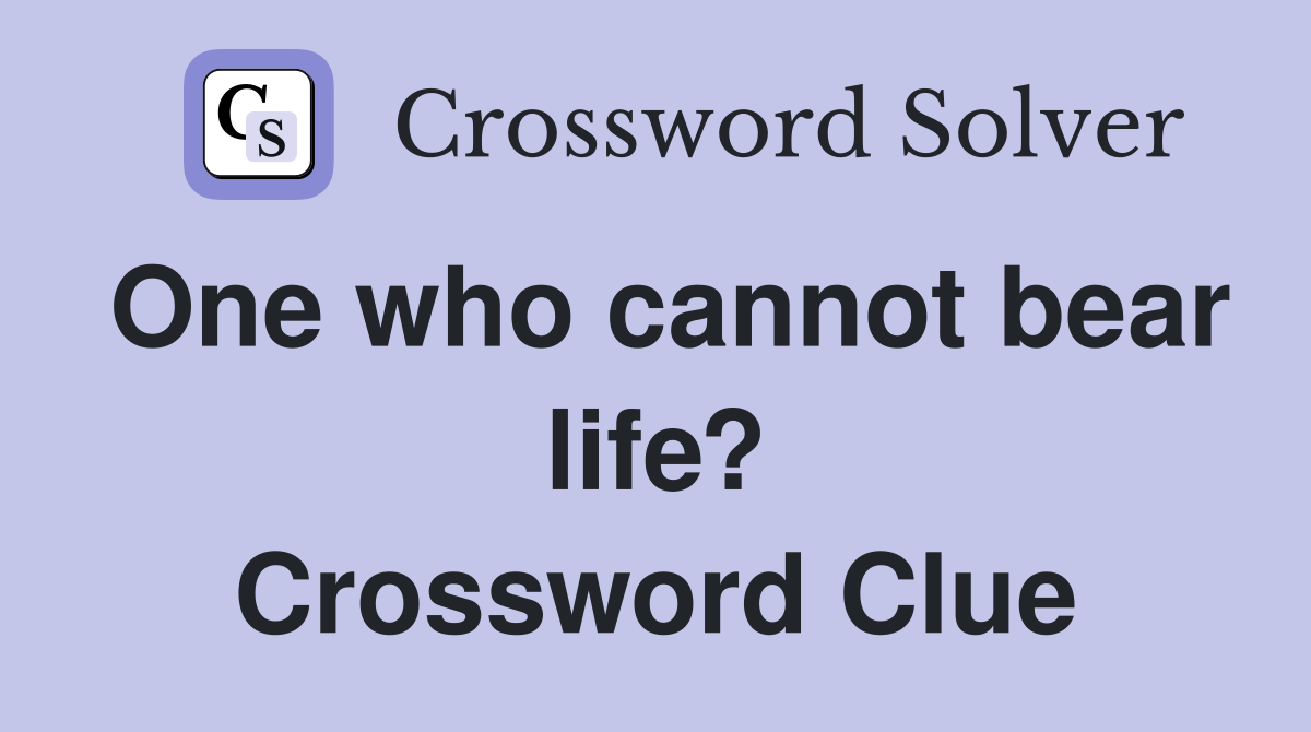 One who cannot bear life? Crossword Clue