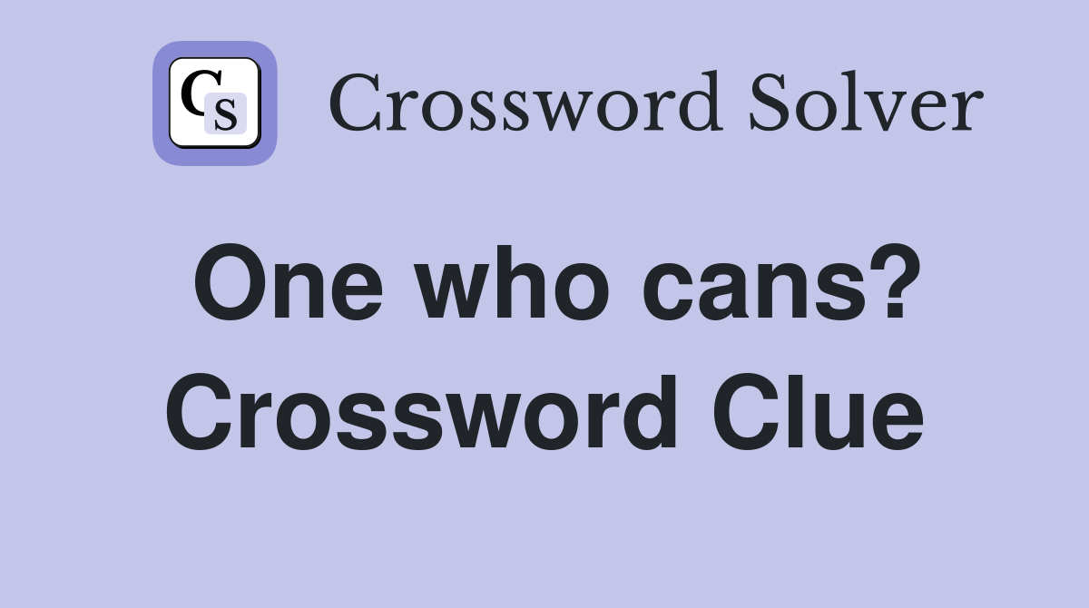 One who cans? Crossword Clue