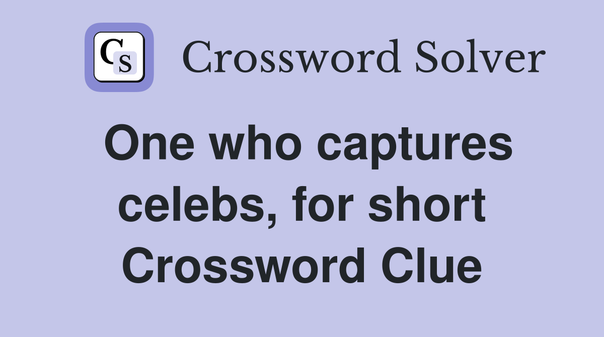 One who captures celebs, for short Crossword Clue