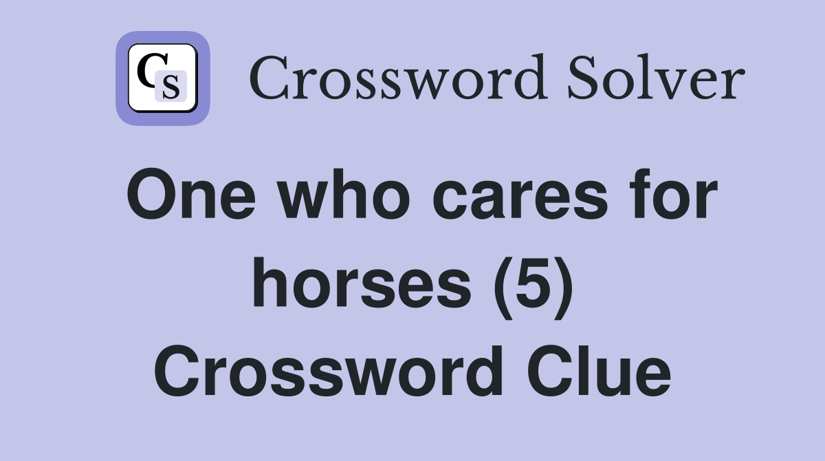 One who cares for horses (5) Crossword Clue